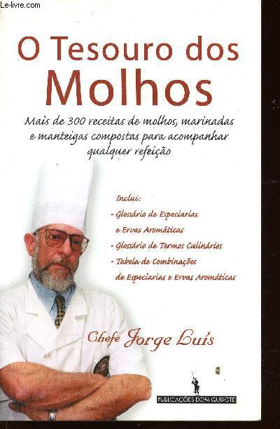 O Tesouro dos Molhos. Mais de 300 receitas de molhos, marinadas e manteigas compostas para acompanhar qualquer refeio