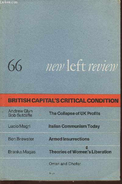 New left Review n66- March-April 1971-Sommaire: The critical condition of British Capital par Andrew Glyn and Bob Sutcliffe- Italian communism in the sixties par Lucio Magri- Interview apropos Oman and Dhofar par Fred Halliday- Armed insurrection and dua