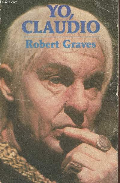 Yo, Claudio- a partir de la autobiografia de Claudio, emperador de los romanos nacido en el ano 10 a. de c. y asesinado y deifcado el 54 d. de c.