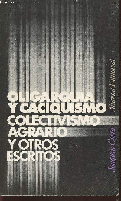 Oligarquia y caciquismo, colectivismo agrario y otros escritos (antologia)