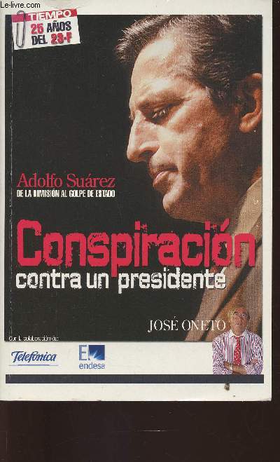 Adolfo Suarez de la dimision al golpe de estado Conspiracion contra un presidente