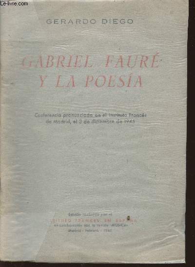 Gabriel Faur y la poesia- Conferencia pronunciada en el Instituto Frances de Madrid, el 3 de diciembre de 1945