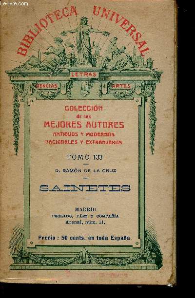 Coleccion de los mejores autores antibuos y modernos nacionales y extranjeros. Tomo 133 : D. Ramon de la Cruz, sainetes (Collection 