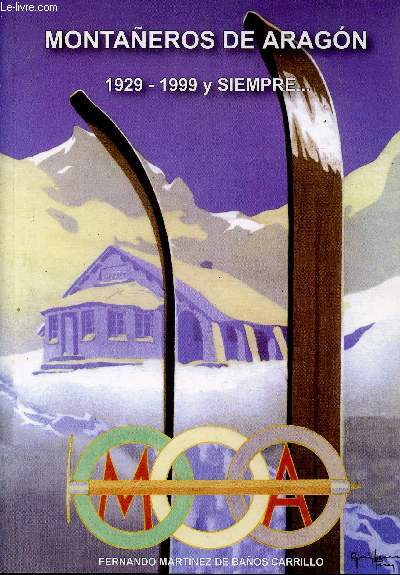 Montaeros de Aragon. 1929-1999 y siempre... La montaa, un vincula de amistad y une filosofia de vida