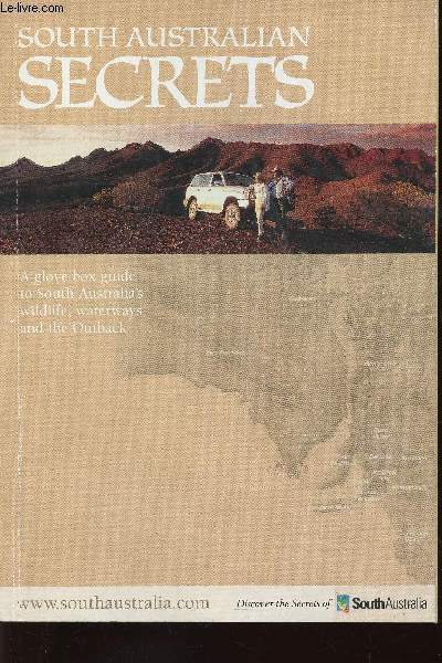 South Australian secrets. A glove box guide to South Australia's wildlife, waterways and the Outback