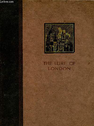 The Lure of London. Being a treatise on the historic and social features of 