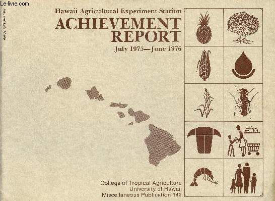 Hawaii Agricultural Experiment Station : Achievement report, July 1975 - June 1976. College of Tropical Agriculture. Miscellaneous Publication n142