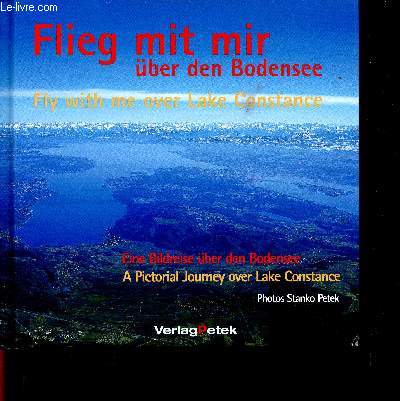 Flieg mit mir ber den Bodensee. Eine Bildreise ber den Bodensee / Fly with me over Lake Constance. A Pictorial journey over Lake Constance