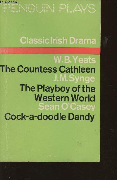 Classic Irish Drama- The Countess Cathleen par W.B. Yeats/The Playboy of the Western world par J.M. Synge/Cock-a-doodle Dandy par Sean O'Casey