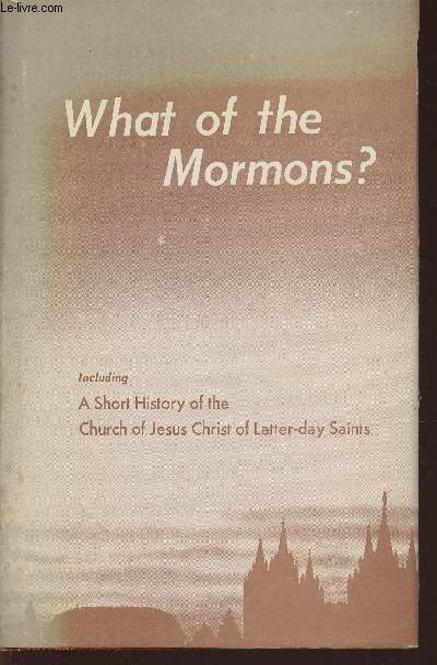 What of the Mormons? including a short History of the Church of Jesus Christ of Latter-day Saints