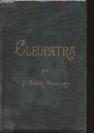 Cleopatra being an account of the fall and vengeance of Harmachis, the Royal Egyptian, as set forth by his own hand