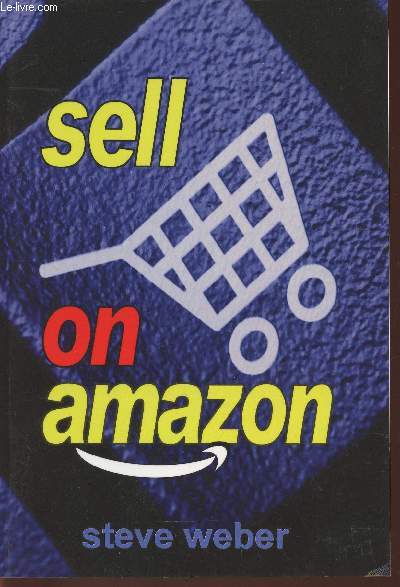Sell on Amazon- a guide to Amazon's marketplace, seller central, and fulfillment by Amazon programs