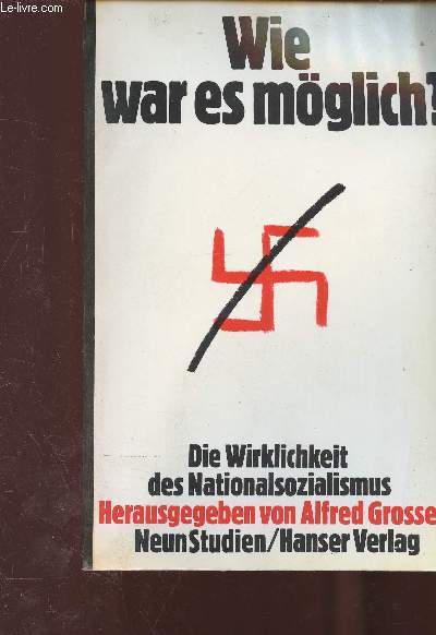 Wie war es mglich ? Die Wirklichkeit des Nationalsozialismus. Neun Studien