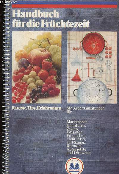 Handbuch fr die Frshtezeit. Rezepte, Tips, Erfahrungen. Mit Arbeitsanleitungen fr Marmeladen, Konfitrne, Gelees...