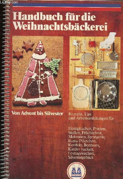 Handbuch fr die Weihnachtsbckerei. Von Advent bis Silvester. Rezepte, Tips und Arbeitsanleitungen fr Honigkuchen, Printen, Stollen, Frchtebrot...