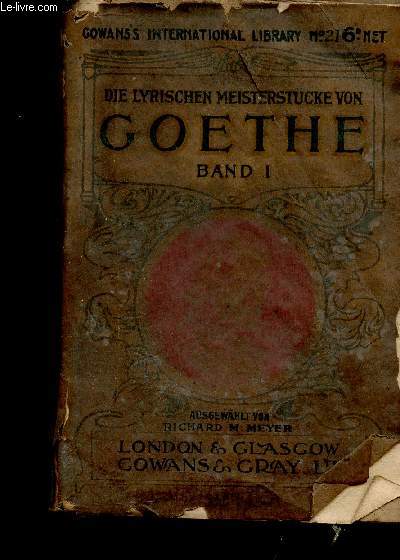 Die Lyrischen meisterstcke von Johann Wolfgang von Goethe in Zwei Band. Erster Band