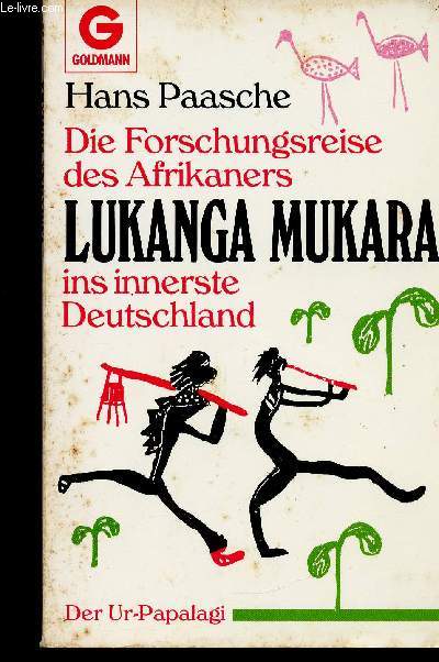 Die Forschungsreise des Afrikaners. Lukanga Mukara ins innerste Deutschland