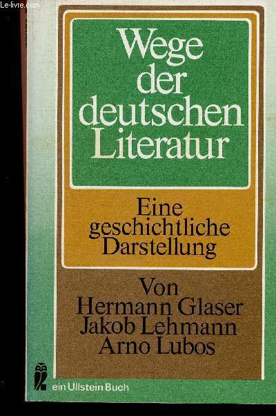 Wege der deutschen Literatur. Eine geschichtliche Darstellung. Der Triumph Gottes - Gegen Alamode - Die goldene Mitte - etc