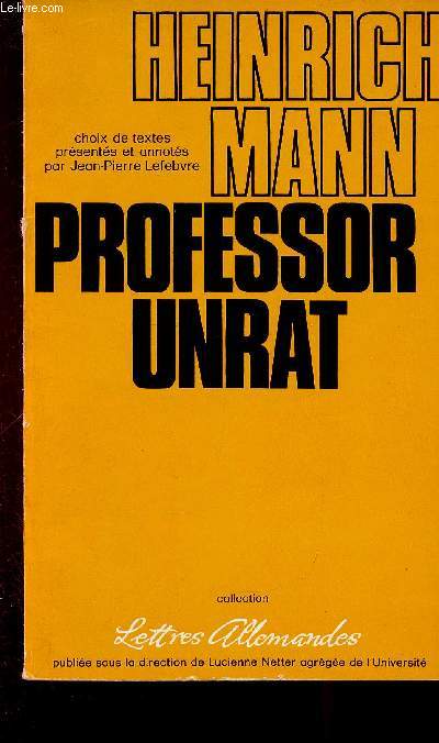 Professor Unrat. Choix de texte prsents et annots par Jean-Pierre Lefebvre (Collection 