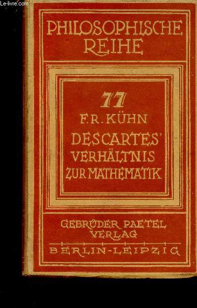 Descartes' Verhltnis zu mathematik und physik. Zugleich als eine einfhrung in die philosophie fr Mathematiker und Physiker (Collection 