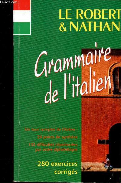 Grammaire de l'italien. Un tour complet de l'italien : 24 points de synthse - 135 difficults rpertories par ordre alphabtique - 280 exercices corrigs