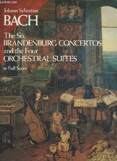 The six Brandenburg concertos and the Fourt Orchestral suites in full score- frome the Bach-Gesellschaft edition