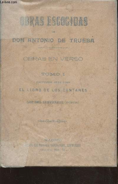 Obras escogidas de D. Antonio de Trueda- en verso- Tome I el libro de los cantares y canciones primaverales