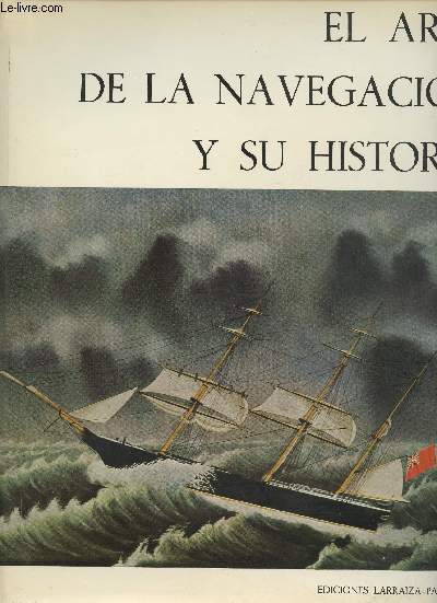El arte de la navegacion y su historia- arte y artesania de los marinos y de los constructores de navios