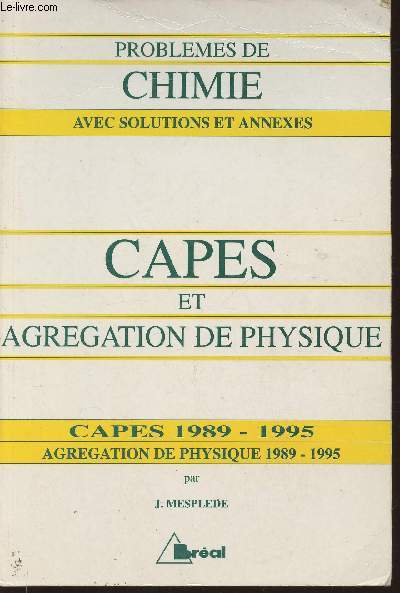 Capes externe 1989-1995- Agrgation de physique 1989-1995/ Problmes de chimie avec solutions et annexes  l'usage des candidats
