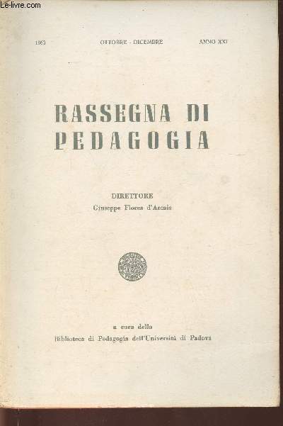 Rassegna di pedagogia- anno XXI Ottobre-Diciembre 1963- n4-Sommaire: Platone nella ricerca e nell'insegnamento di filosofia nei Licei in Italia par Attilio Zadro- Dam maestro del De Amicis al maestro moderno par Anna Maria Bernardinis- Il rapporto scuola