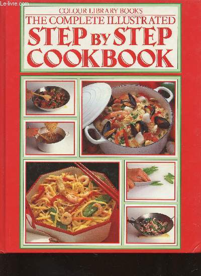 The Complete Illustrated Step by Step Cookbook