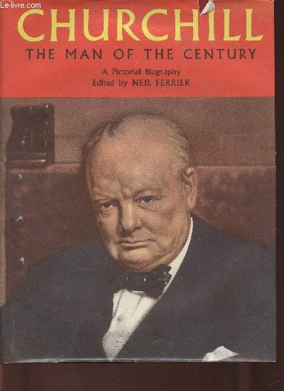 Churchill. The Man of the century. A pictorial Biography