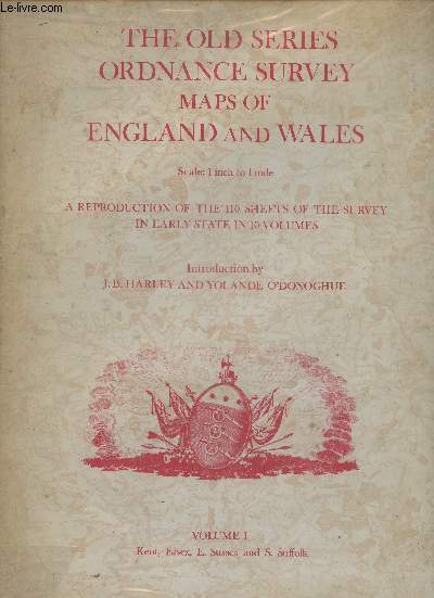 The old series Ordnance survey maps of England and Wales- Scale 1 inch to 1 mile- A reproduction of the 110 sheets of the survey in early state in 10 volumes/ Volume 1 (seul): Kent, Essex, E. Sussex and S. Suffolk