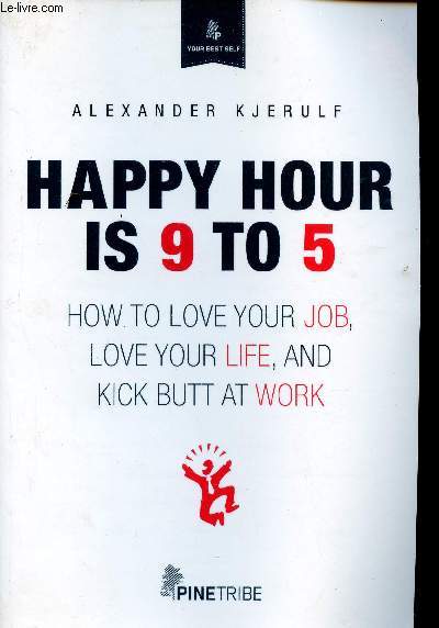 Happy hour is 9 to 5. How to love your job, love your life, and kick butt at work (Collection 