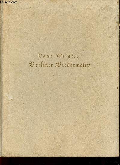 Berliner Biedermeier. Leben , kunst und Kultur in Alt-Berlin zwischen 1815 und 1848