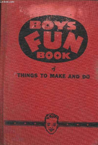 Boy's Fun Book of things to make and do. 216 ways to have fun. 470 How-to-do-it illustrations