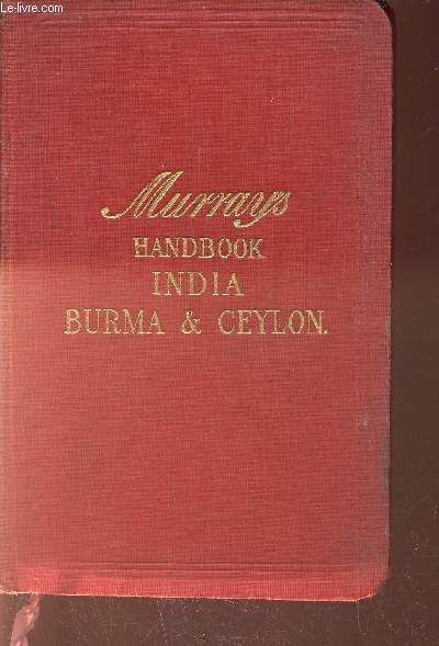 A handbook for travellers in India, Burma and Ceylon. Including all British India, the Portuguese and French possessions and the Indian States