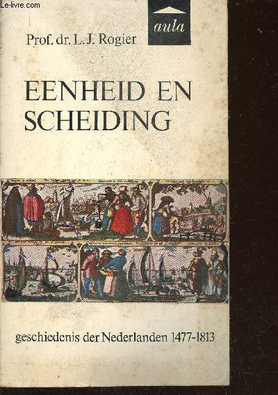 Eenheid en scheiding. Geschiedenis der Nederlanden 1477-1813