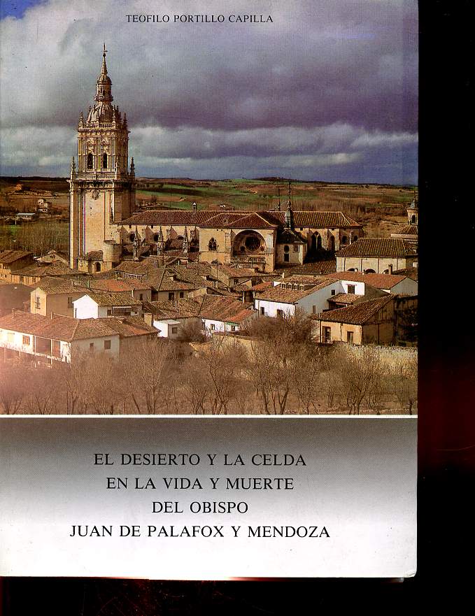 El Desierto y la Celda en la vida y muerte del obispo Juan de Palafox y Mendoza