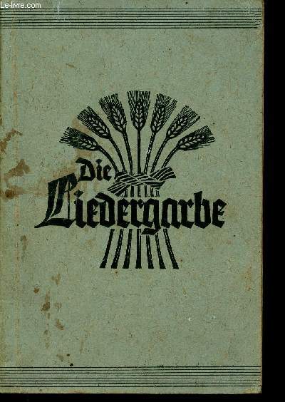Die Liedergarbe. Lieder der Landjugend. Sonne leuchte mir ins Herz hinein - Vivat der Bauer - Zogen einst fnf wilde Schwne - etc