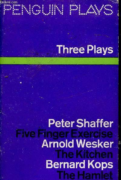 Three plays : Five Finger Exercise, par Peter Shaffer - The Kitchen, par Arnold Wesker - The Hamlet of Stepney Grenn, par Bernard Kops (Collection 