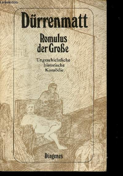 Romulus der Grosse. Ungeschichtliche Historische Komdie