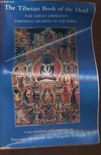 The Tibetan Book of the Dead. The Great Liberation through hearing in the Bardo. A new translation with commentary