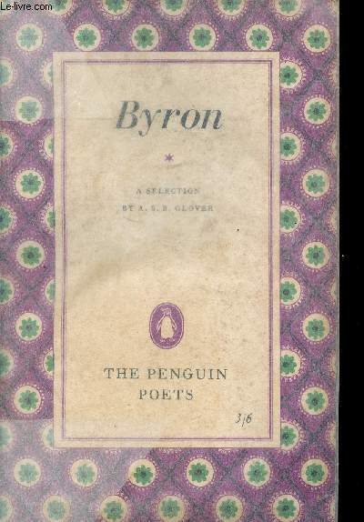 George Gordon. Lord Byron. A selection of his poems by A. S. B. Glover. She walks in beauty - Ode to Napoleon Buonaparte - The Vision of Judgment - etc