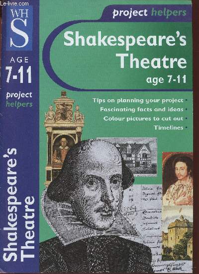 Project helpers : Shakespeare's Theatre. Age 7-11. Tips on planning your project - Fascinating facts and ideas - Colours pictures to cut out - Timelines