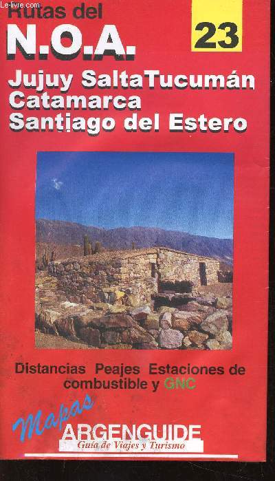 23 : Rutas del N.O.A. Jujuy Salta Tucuman - Catamarca - Santiago del Estero. Distancias, Peajes, Estaciones de combustible y GNC