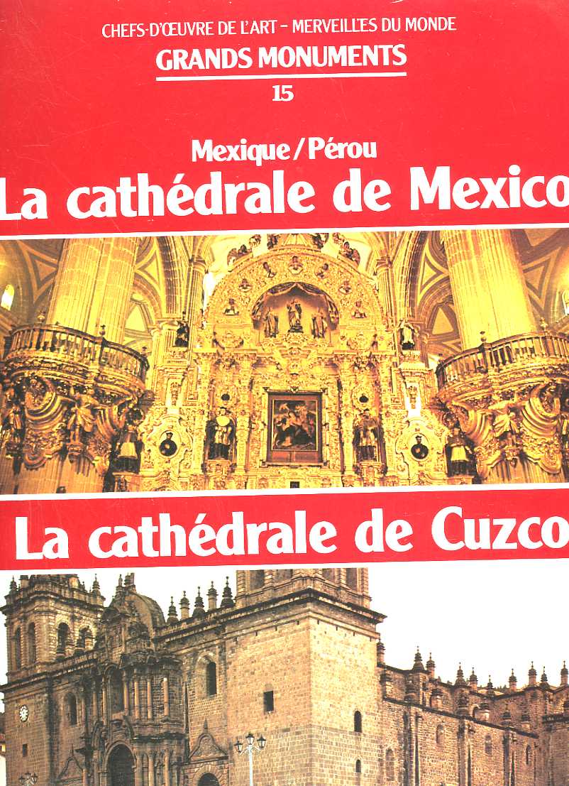 CHEFS-D'OEUVRE DE L'ART - MERVEILLES DU MONDE GRANDS MONUMENTS N15 - MEXIQUE/PEROU - LA CATHEDRALE DE MEXICO, LA CATHEDRALE DE CUZCO