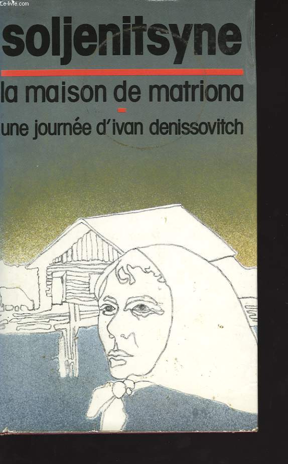 LA MAISON DE MATRIONA . UNE JOURNEE D'IVAN DENISSOVITCH
