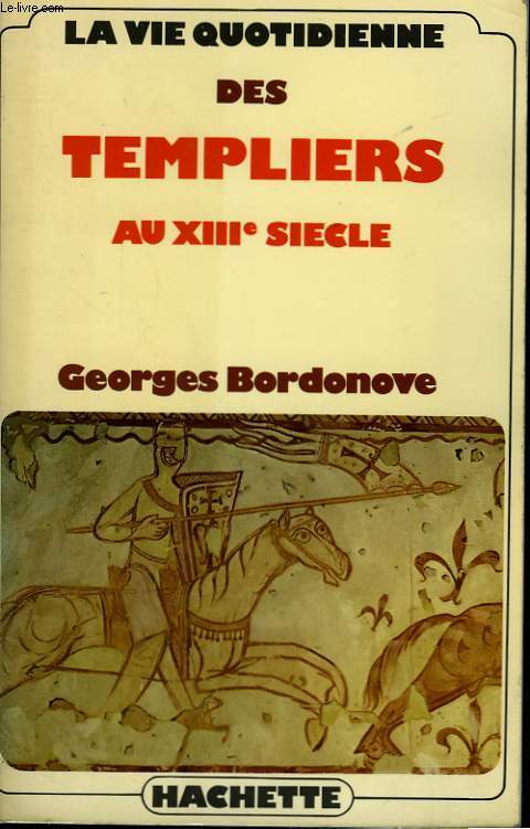 LA VIE QUOTIDIENNE DES TEMPLIERS AU XIII SIECLE