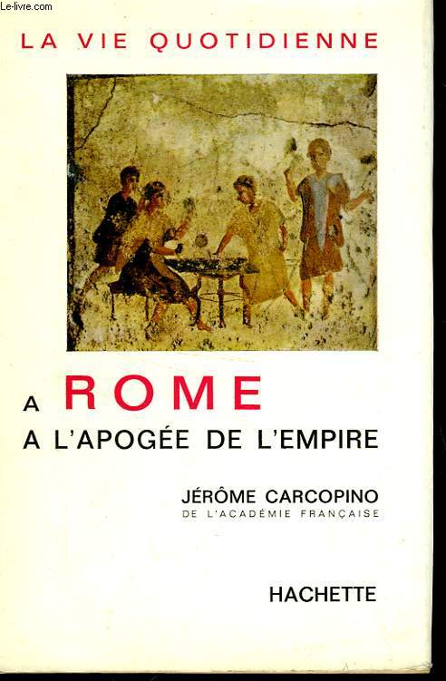 LA VIE QUOTIDIENNE A ROME A L'APOGEE DE L'EMPIRE